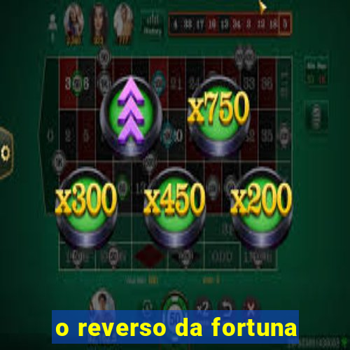 o reverso da fortuna